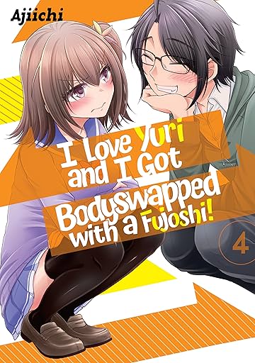 I LOVE YURI AND I GOT BODYSWAPPED WITH A FUJOSHI! Vol. 4
