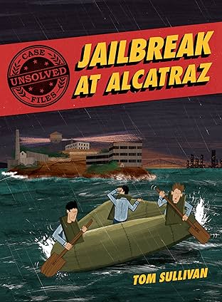 Unsolved Case Files: Jailbreak at Alcatraz Vol. 2: Frank Morris & the Anglin Brothers' Great Escape