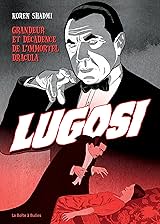 Bela Lugosi: Grandeur et décadence de l'immortel Dracula