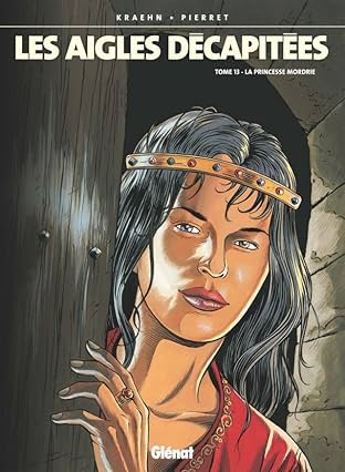 Les Aigles Décapitées Vol. 13: La princesse Mordrie