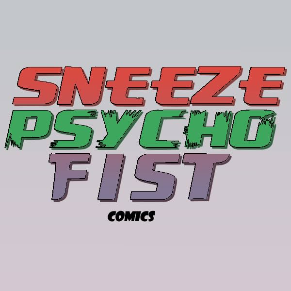 Sneeze Psycho Fist Comics