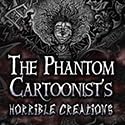 The Phantom Cartoonist's Horrible Creations