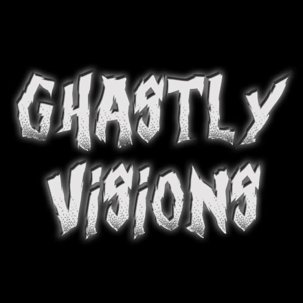 Ghastly Visions