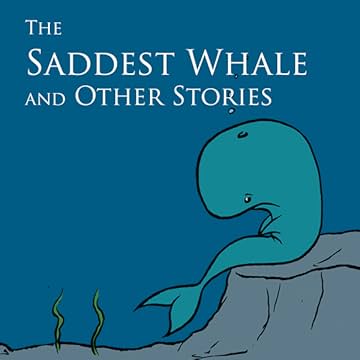 The Saddest Whale &amp; Other Stories
