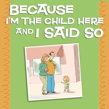 Because I'm the Child Here and I Said So: A Joke Book for Parents (Because You Need a Laugh!)