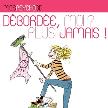 Mes PsychoBD – Débordée, moi, jamais plus !