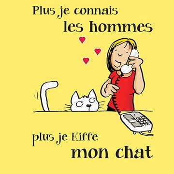 Plus je connais les hommes, plus j'aime mon chat