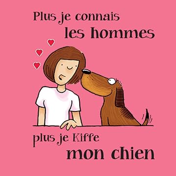Plus je connais les hommes, plus j'aime mon chien