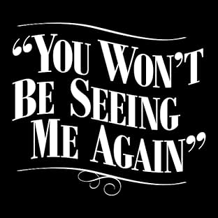 You Won't Be Seeing Me Again