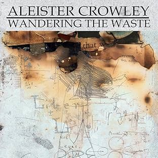 Aleister Crowley: Wandering the Waste