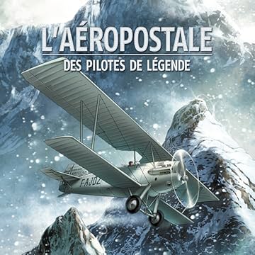 L'Aéropostale - Des pilotes de légende