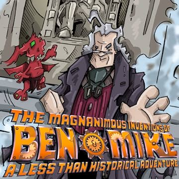 The Magnanimous Inventions of Ben &amp; Mike