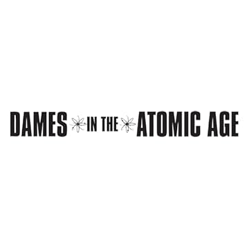 Dames in the Atomic Age
