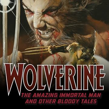 Wolverine: The Amazing Immortal Man and Other Bloody Tales