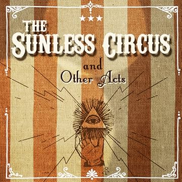 The Sunless Circus: The Sunless Circus and Other Acts