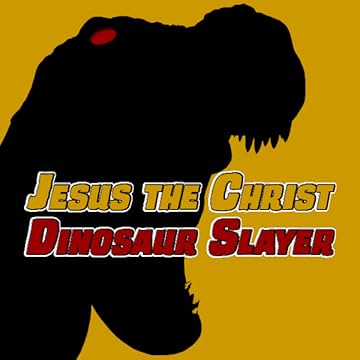 Jesus the Christ: Dinosaur Slayer