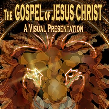 The Gospel of Jesus Christ: A Visual Presentation
