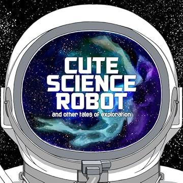 Cute Science Robot and Other Tales of Exploration