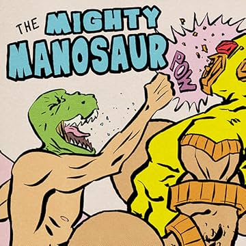 The Mighty Manosaur