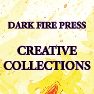 Dark Fire Press: Creative Collections, Vol. 1: J. M. DeSantis: The First Ten Years
