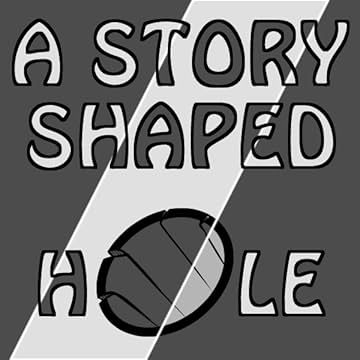 A Story-Shaped Hole: A Story-Shaped Hole