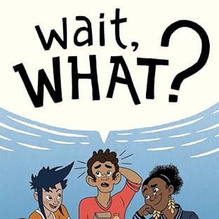 Wait, What? A Comic Book Guide to Relationships, Bodies, and Growing Up