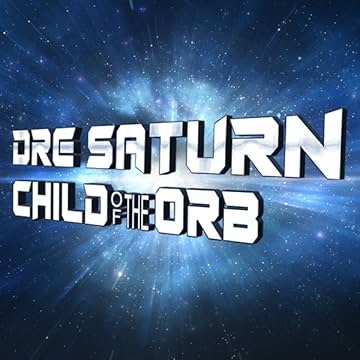 Dre Saturn: Child of The Orb
