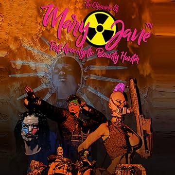 The Chronicles of Mary Jane: Post Apocalyptic Bounty Hunter: The Chronicles of Mary Jane: Post Apocalyptic Bounty Hunter