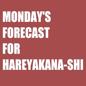 Monday's Forecast for Hareyakana-shi