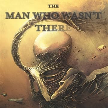 The Man Who Wasn't There: The Man Who Wasn't There