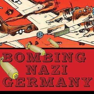 Bombing Nazi Germany: The Graphic History of the Allied Air Campaign That Defeated Hitler in World War II