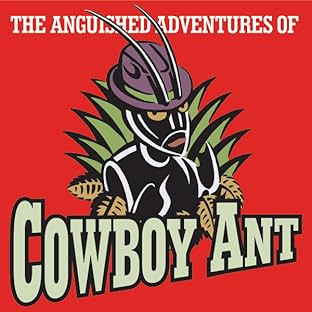 The Anguished Adventures of Cowboy Ant