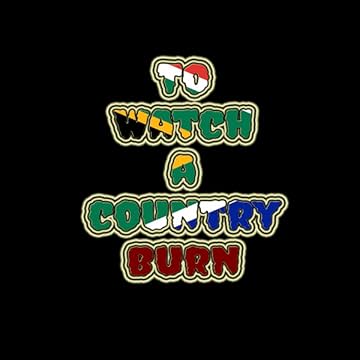 To Watch A Country Burn