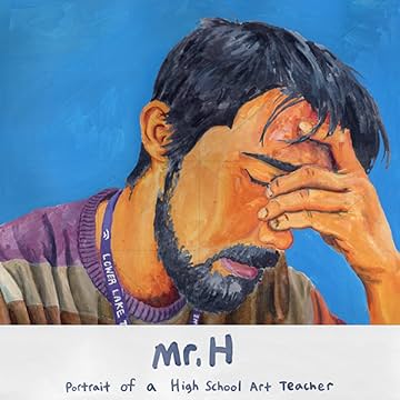 Mr. H: Portrait of a High School Art Teacher