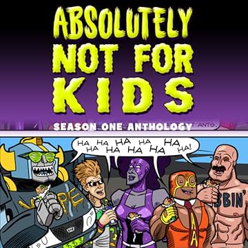 Absolutely Not For Kids: Absolutely Not For Kids Anthology