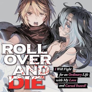 ROLL OVER AND DIE: I Will Fight for an Ordinary Life with My Love and Cursed Sword!