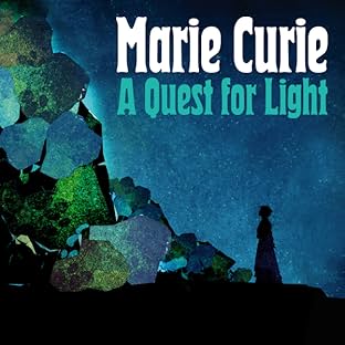 Marie Curie: A Quest For Light
