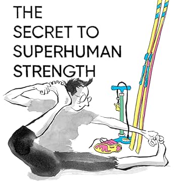 The Secret to Superhuman Strength