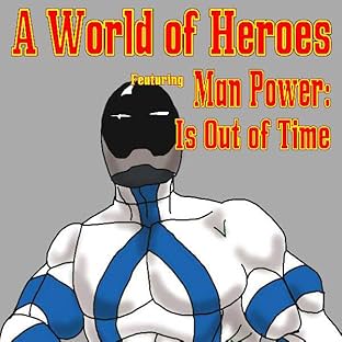 A World of Heroes: Man Power: Is Out of Time