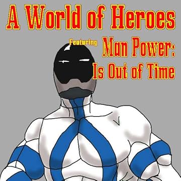 A World of Heroes: Man Power: Is Out of Time
