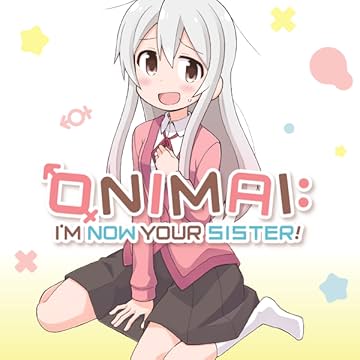 ONIMAI: I'm Now Your Sister!