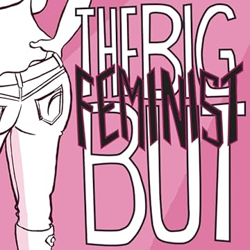 The Big Feminist BUT