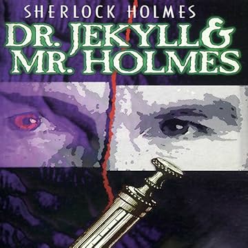Sherlock Holmes: Dr. Jekyll & Mr. Holmes