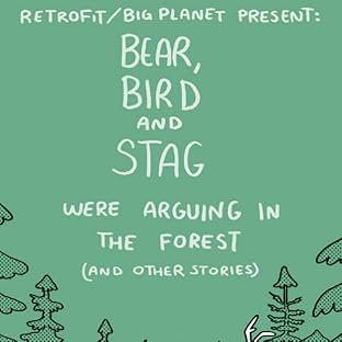 Bear, Bird and Stag Were Arguing in the Forest (and other stories)