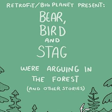 Bear, Bird and Stag Were Arguing in the Forest (and other stories)
