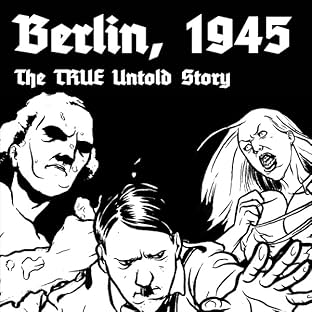 Berlin 1945: The TRUE Untold Story, Vol. 1