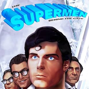The Supermen Behind the Cape: Christopher Reeve, George Reeves, Jerry Siegel and Joe Shuster