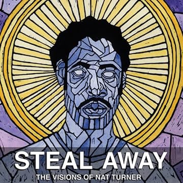 Steal Away: The Visions Of Nat Turner