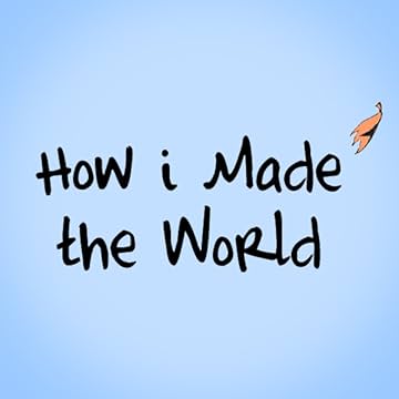 How i Made the World