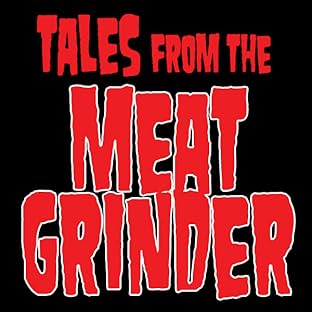 Tales from the Meat Grinder